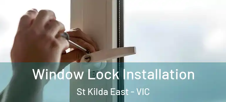 Window Lock Installation St Kilda East - VIC