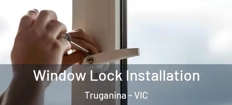Window Lock Installation Truganina - VIC