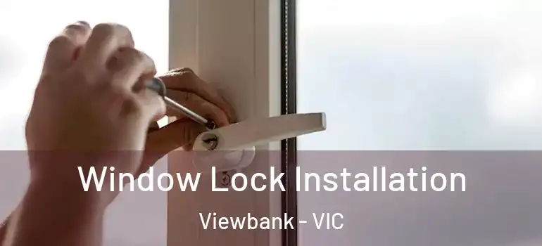 Window Lock Installation Viewbank - VIC