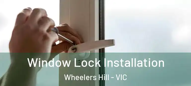 Window Lock Installation Wheelers Hill - VIC