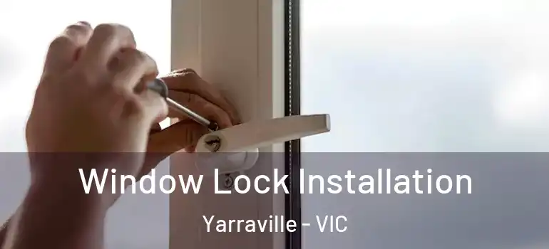 Window Lock Installation Yarraville - VIC