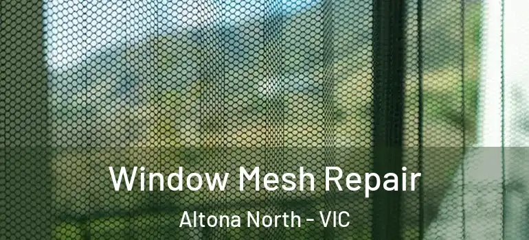  Window Mesh Repair Altona North - VIC