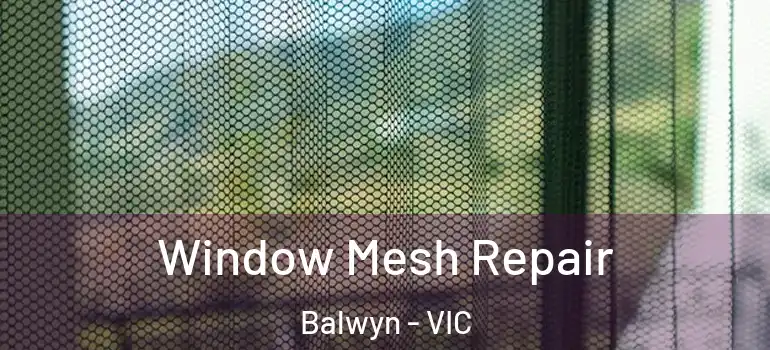 Window Mesh Repair Balwyn - VIC