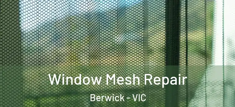 Window Mesh Repair Berwick - VIC