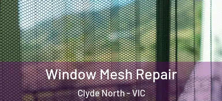 Window Mesh Repair Clyde North - VIC