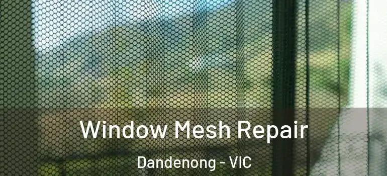 Window Mesh Repair Dandenong - VIC