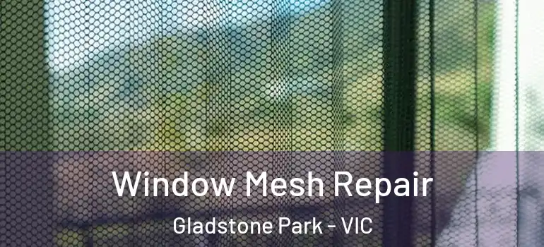 Window Mesh Repair Gladstone Park - VIC