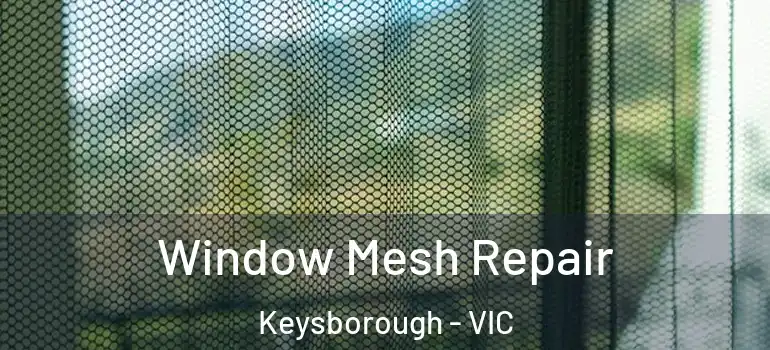 Window Mesh Repair Keysborough - VIC