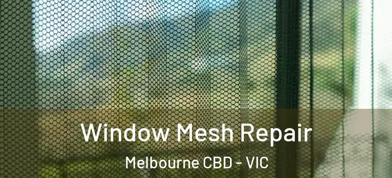 Window Mesh Repair Melbourne CBD - VIC