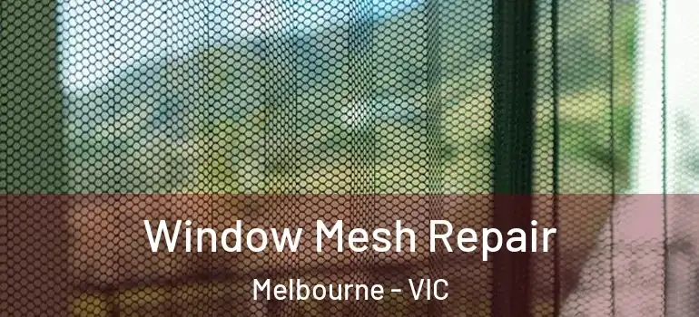Window Mesh Repair Melbourne - VIC