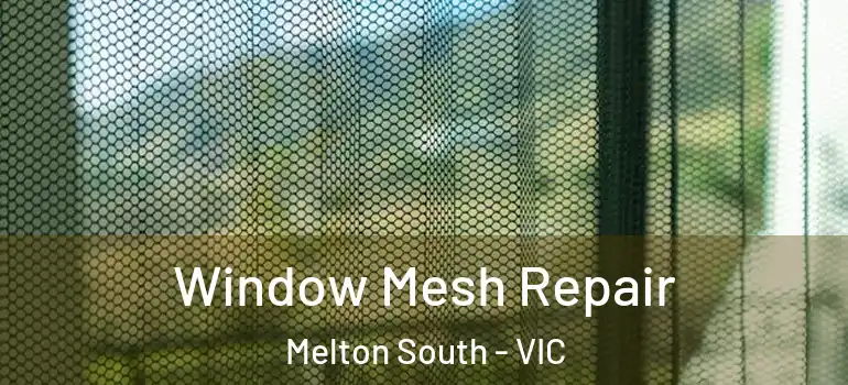 Window Mesh Repair Melton South - VIC