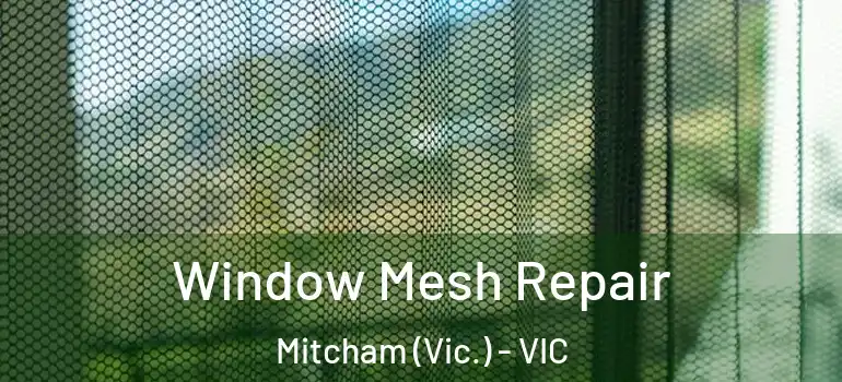 Window Mesh Repair Mitcham (Vic.) - VIC