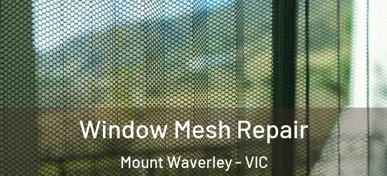 Window Mesh Repair Mount Waverley - VIC