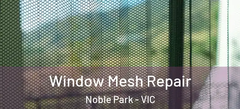  Window Mesh Repair Noble Park - VIC