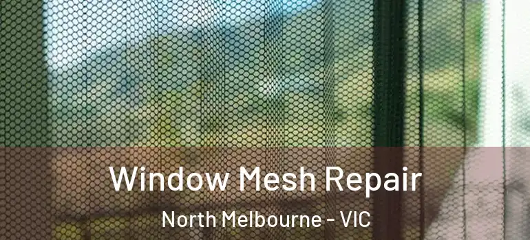 Window Mesh Repair North Melbourne - VIC