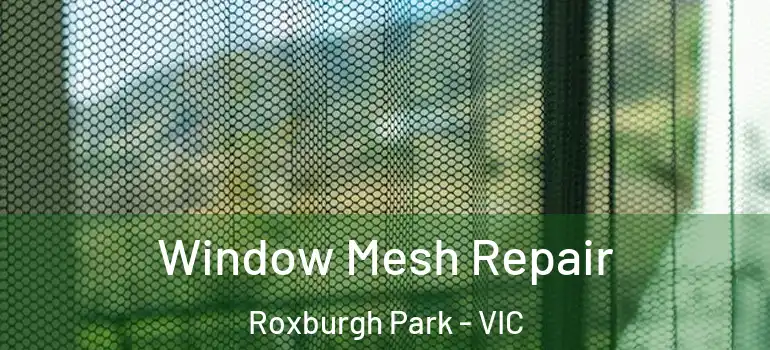 Window Mesh Repair Roxburgh Park - VIC