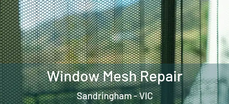 Window Mesh Repair Sandringham - VIC