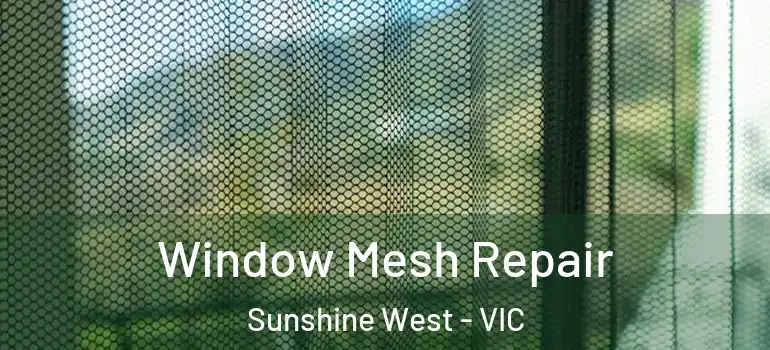 Window Mesh Repair Sunshine West - VIC