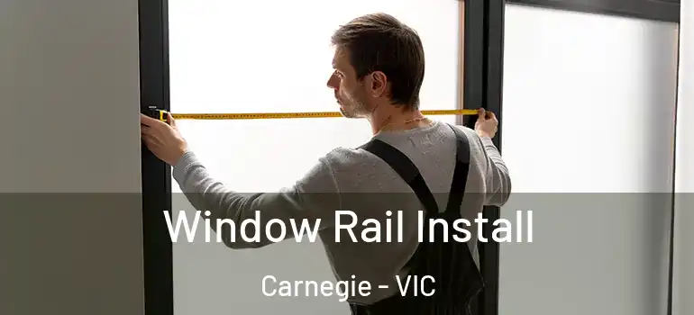 Window Rail Install Carnegie - VIC