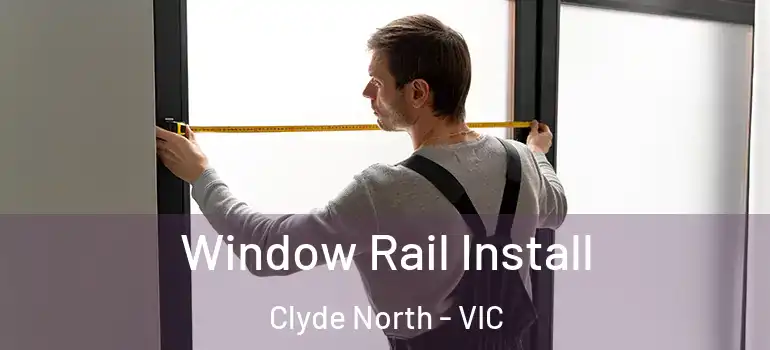 Window Rail Install Clyde North - VIC