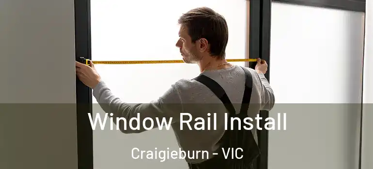 Window Rail Install Craigieburn - VIC