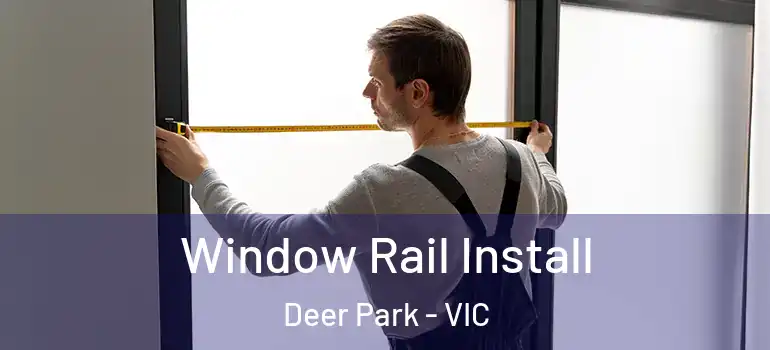 Window Rail Install Deer Park - VIC