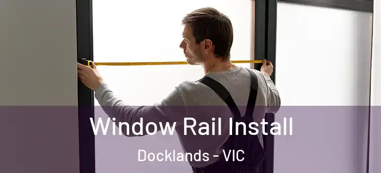  Window Rail Install Docklands - VIC