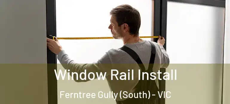  Window Rail Install Ferntree Gully (South) - VIC
