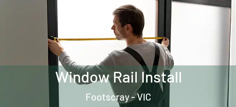 Window Rail Install Footscray - VIC