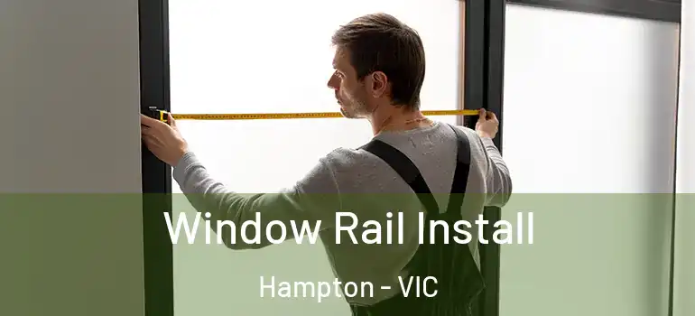 Window Rail Install Hampton - VIC