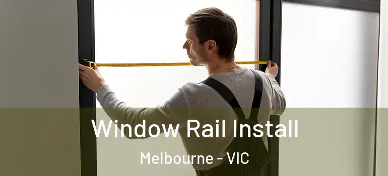 Window Rail Install Melbourne - VIC