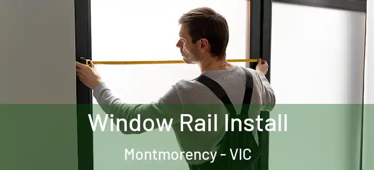  Window Rail Install Montmorency - VIC