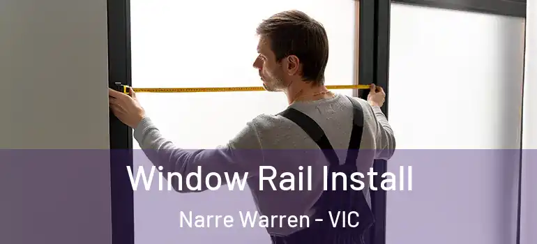  Window Rail Install Narre Warren - VIC