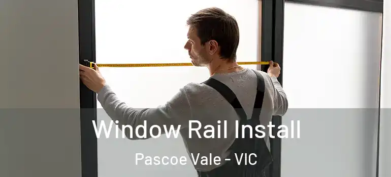 Window Rail Install Pascoe Vale - VIC