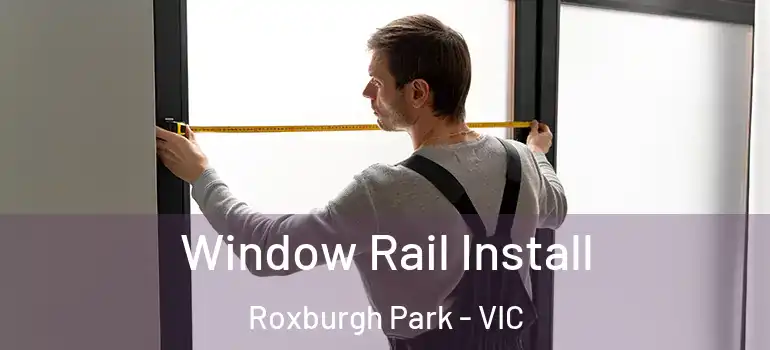  Window Rail Install Roxburgh Park - VIC