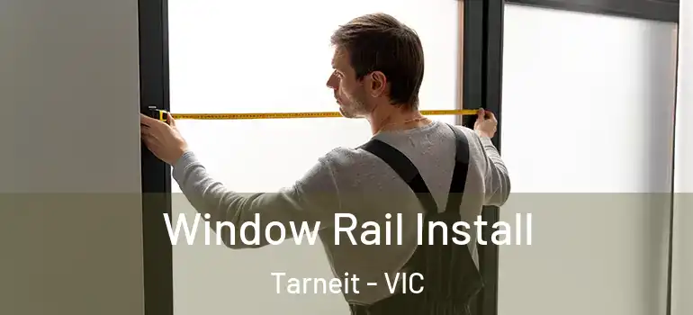  Window Rail Install Tarneit - VIC