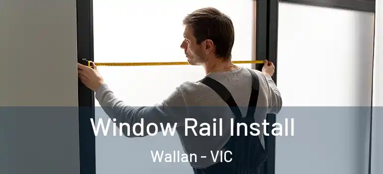  Window Rail Install Wallan - VIC