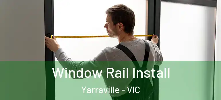 Window Rail Install Yarraville - VIC
