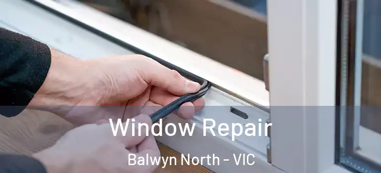  Window Repair Balwyn North - VIC
