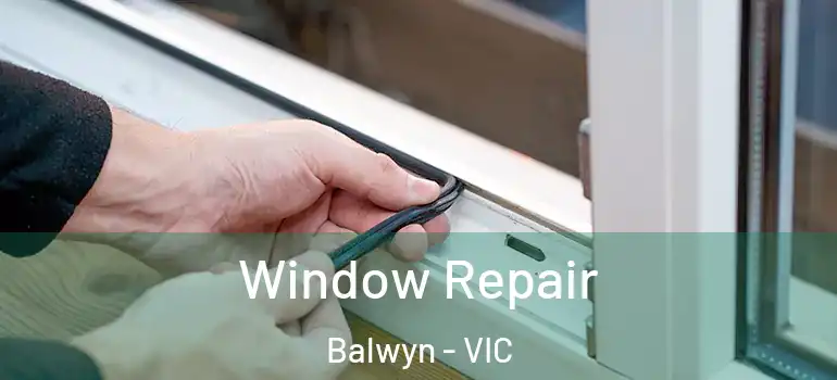 Window Repair Balwyn - VIC