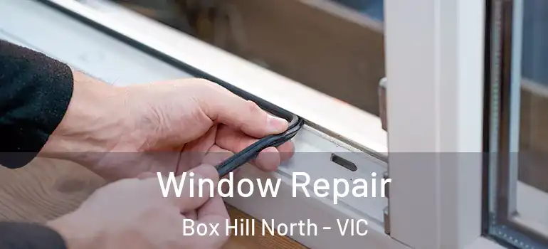  Window Repair Box Hill North - VIC