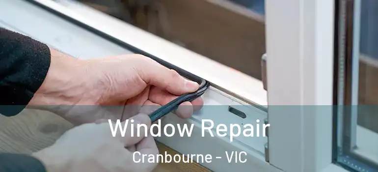 Window Repair Cranbourne - VIC