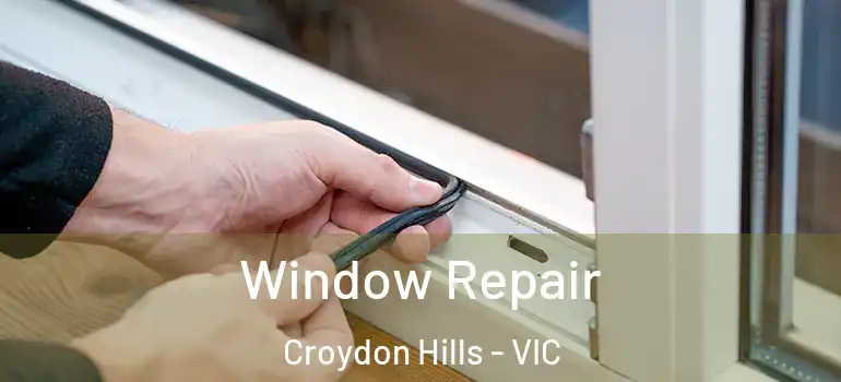 Window Repair Croydon Hills - VIC
