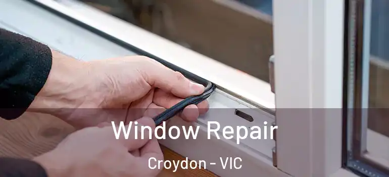 Window Repair Croydon - VIC
