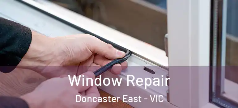  Window Repair Doncaster East - VIC