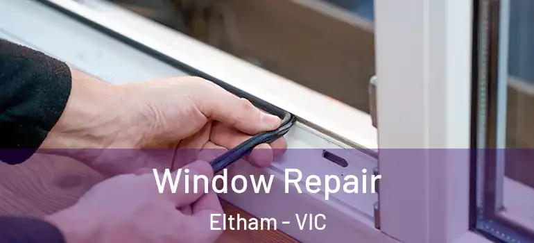 Window Repair Eltham - VIC
