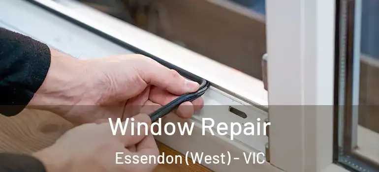 Window Repair Essendon (West) - VIC