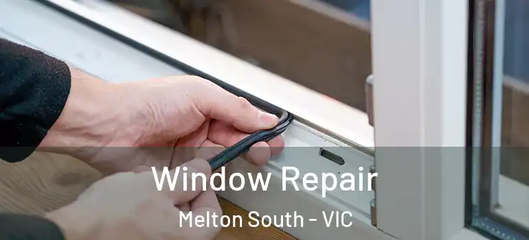 Window Repair Melton South - VIC