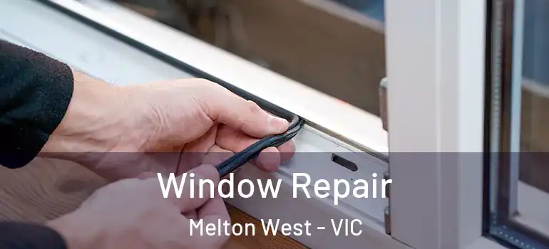 Window Repair Melton West - VIC