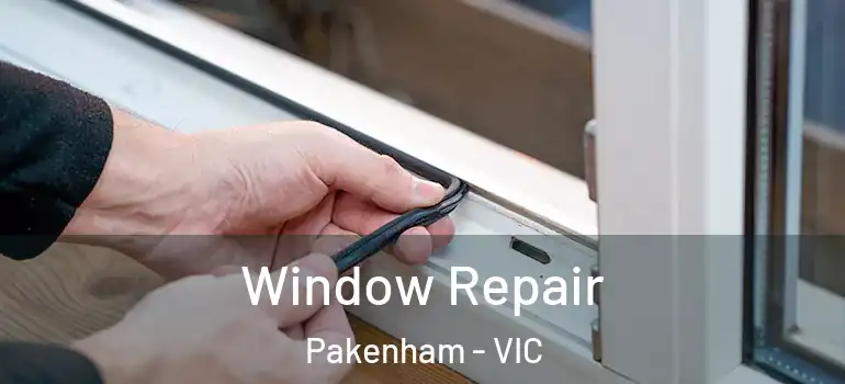 Window Repair Pakenham - VIC